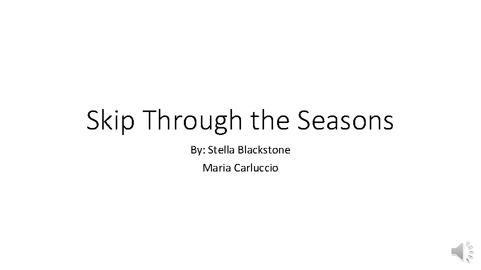Skip Through the Seasons By: Stella Blackstone Maria Carluccio 
