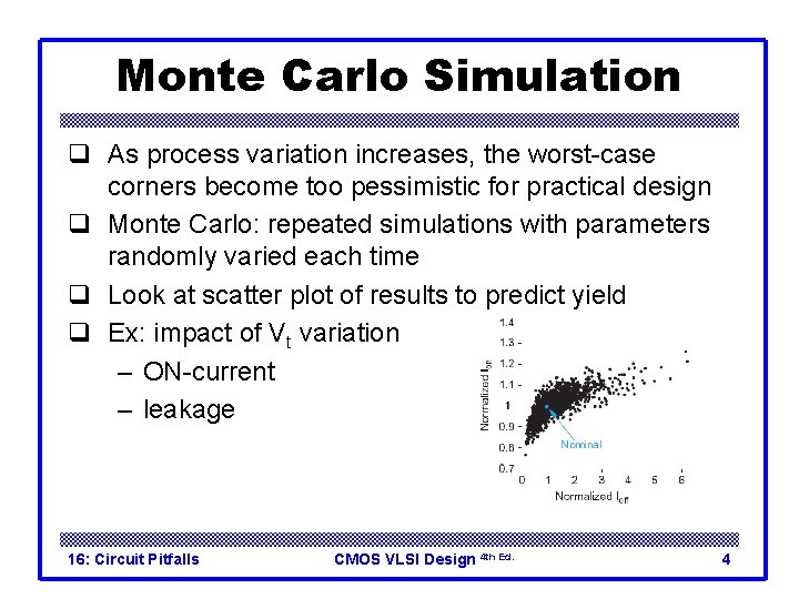 Monte Carlo Simulation q As process variation increases, the worst-case corners become too pessimistic