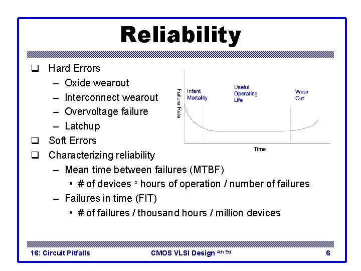 Reliability q Hard Errors – Oxide wearout – Interconnect wearout – Overvoltage failure –