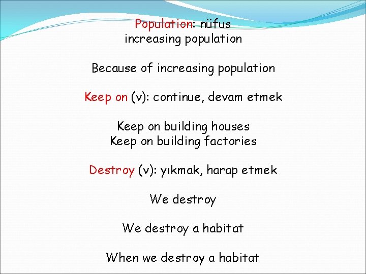 Population: nüfus increasing population Because of increasing population Keep on (v): continue, devam etmek