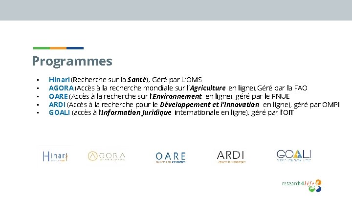 Programmes • • • Hinari (Recherche sur la Santé), Géré par L’OMS AGORA (Accès