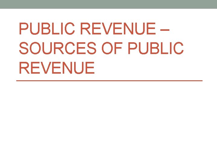 PUBLIC REVENUE – SOURCES OF PUBLIC REVENUE 