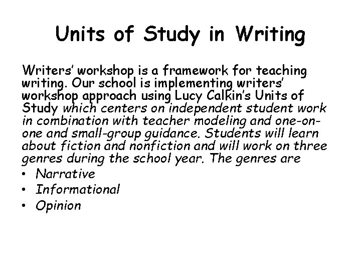 Units of Study in Writing Writers’ workshop is a framework for teaching writing. Our