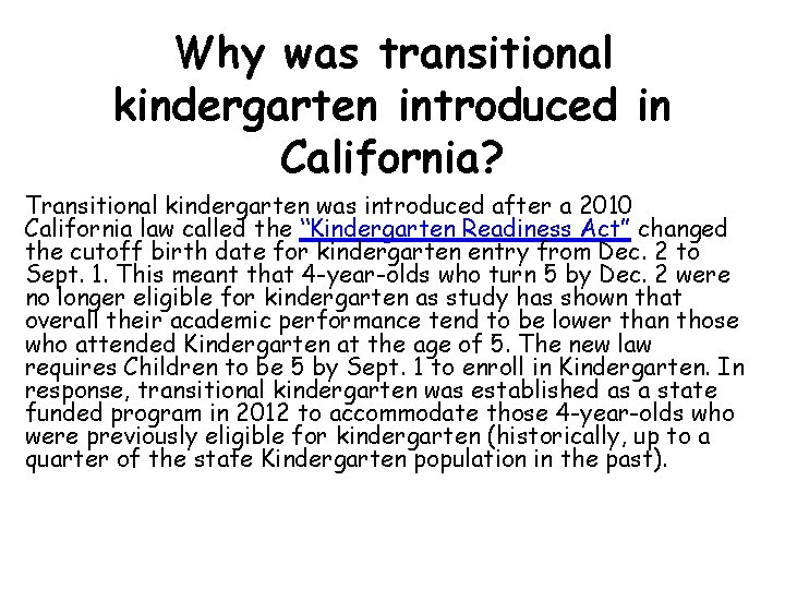 Why was transitional kindergarten introduced in California? Transitional kindergarten was introduced after a 2010