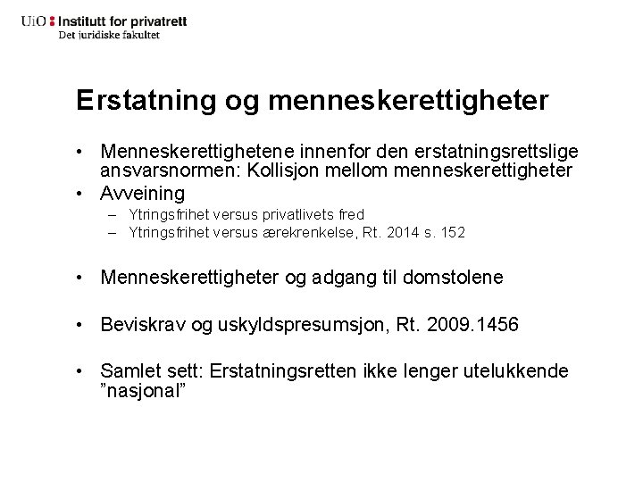 Erstatning og menneskerettigheter • Menneskerettighetene innenfor den erstatningsrettslige ansvarsnormen: Kollisjon mellom menneskerettigheter • Avveining