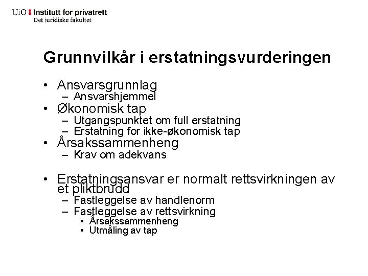 Grunnvilkår i erstatningsvurderingen • Ansvarsgrunnlag – Ansvarshjemmel • Økonomisk tap – Utgangspunktet om full