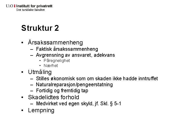 Struktur 2 • Årsakssammenheng – Faktisk årsakssammenheng – Avgrensning av ansvaret, adekvans • Påregnelighet