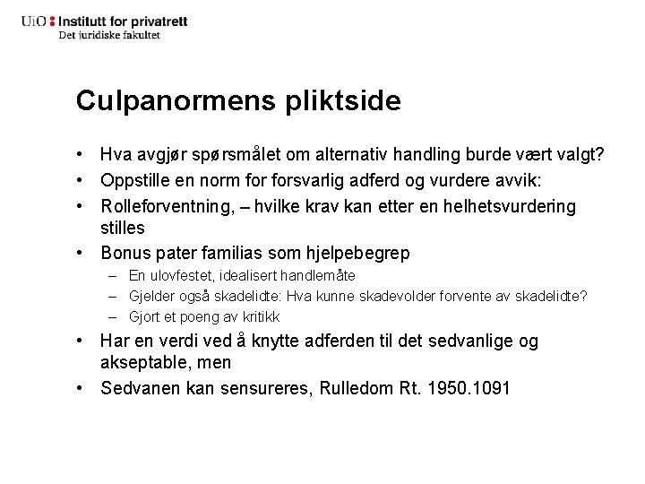 Culpanormens pliktside • Hva avgjør spørsmålet om alternativ handling burde vært valgt? • Oppstille