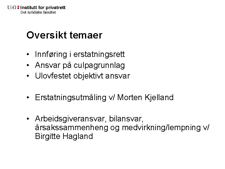 Oversikt temaer • Innføring i erstatningsrett • Ansvar på culpagrunnlag • Ulovfestet objektivt ansvar