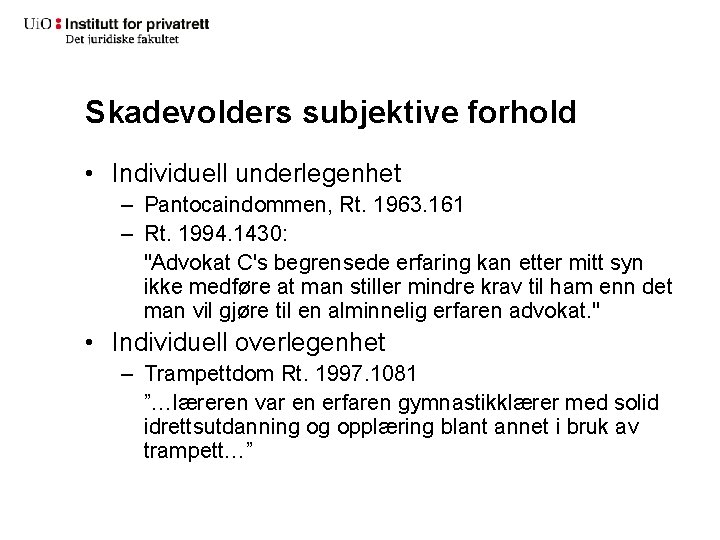 Skadevolders subjektive forhold • Individuell underlegenhet – Pantocaindommen, Rt. 1963. 161 – Rt. 1994.
