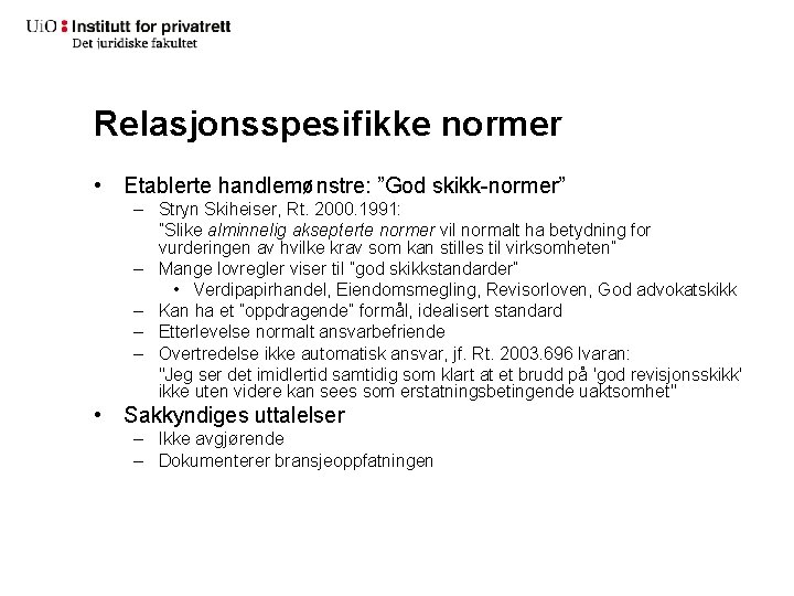 Relasjonsspesifikke normer • Etablerte handlemønstre: ”God skikk-normer” – Stryn Skiheiser, Rt. 2000. 1991: ”Slike