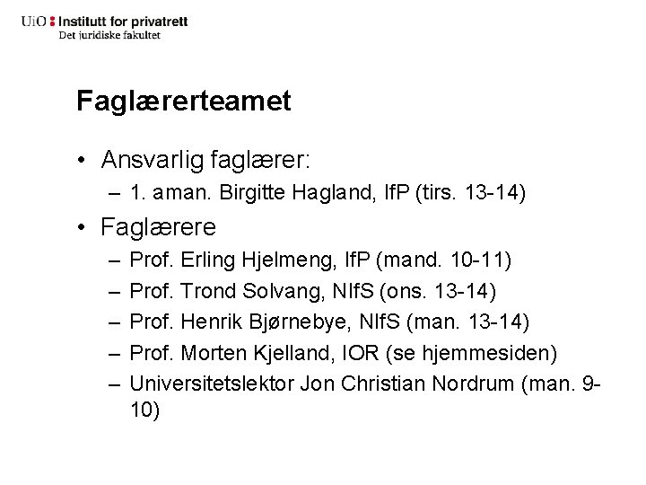 Faglærerteamet • Ansvarlig faglærer: – 1. aman. Birgitte Hagland, If. P (tirs. 13 -14)