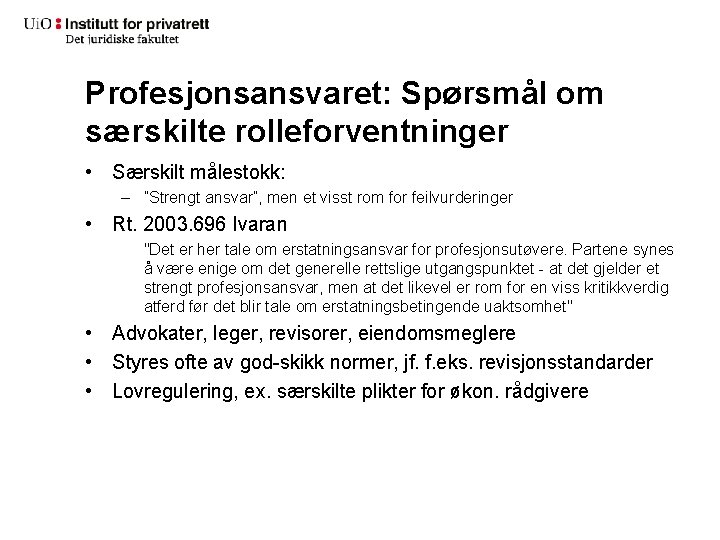 Profesjonsansvaret: Spørsmål om særskilte rolleforventninger • Særskilt målestokk: – ”Strengt ansvar”, men et visst