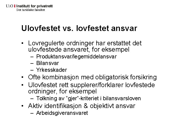 Ulovfestet vs. lovfestet ansvar • Lovregulerte ordninger har erstattet det ulovfestede ansvaret, for eksempel