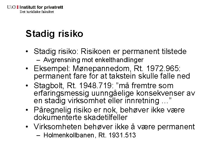 Stadig risiko • Stadig risiko: Risikoen er permanent tilstede – Avgrensning mot enkelthandlinger •