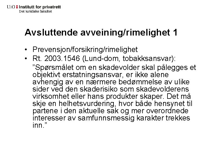 Avsluttende avveining/rimelighet 1 • Prevensjon/forsikring/rimelighet • Rt. 2003. 1546 (Lund-dom, tobakksansvar): ”Spørsmålet om en