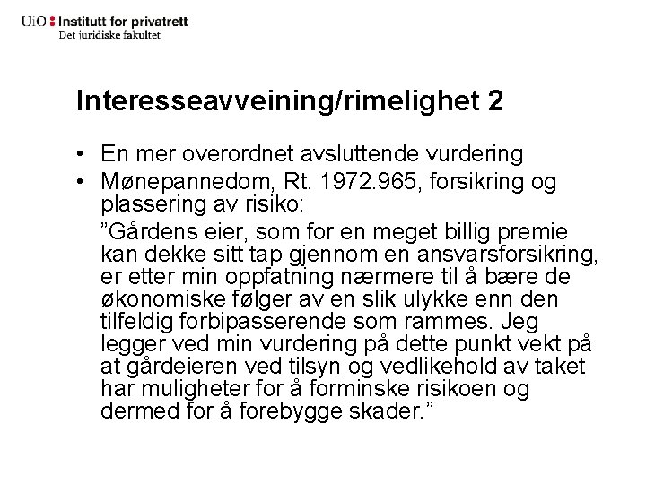 Interesseavveining/rimelighet 2 • En mer overordnet avsluttende vurdering • Mønepannedom, Rt. 1972. 965, forsikring