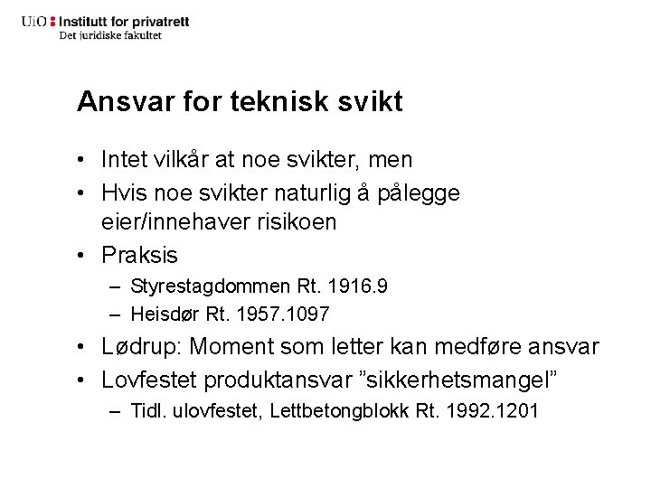 Ansvar for teknisk svikt • Intet vilkår at noe svikter, men • Hvis noe