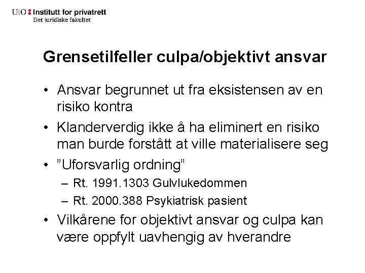 Grensetilfeller culpa/objektivt ansvar • Ansvar begrunnet ut fra eksistensen av en risiko kontra •