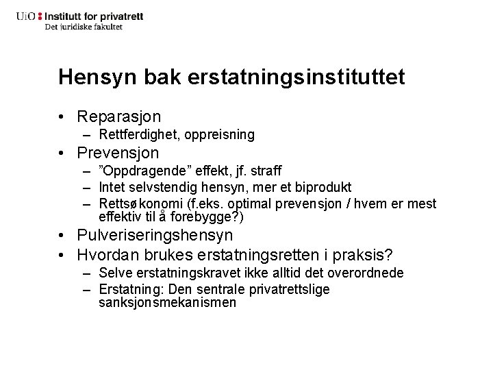 Hensyn bak erstatningsinstituttet • Reparasjon – Rettferdighet, oppreisning • Prevensjon – ”Oppdragende” effekt, jf.