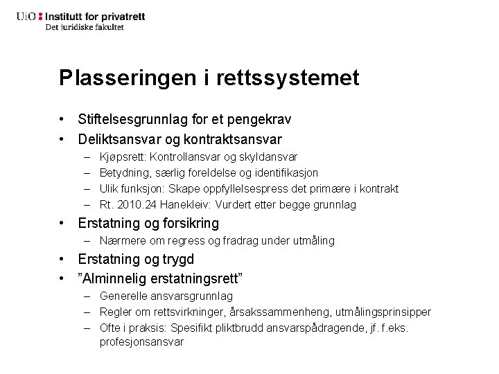 Plasseringen i rettssystemet • Stiftelsesgrunnlag for et pengekrav • Deliktsansvar og kontraktsansvar – –