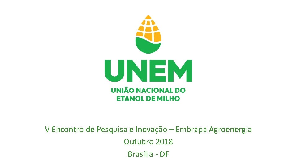 V Encontro de Pesquisa e Inovação – Embrapa Agroenergia Outubro 2018 Brasília - DF