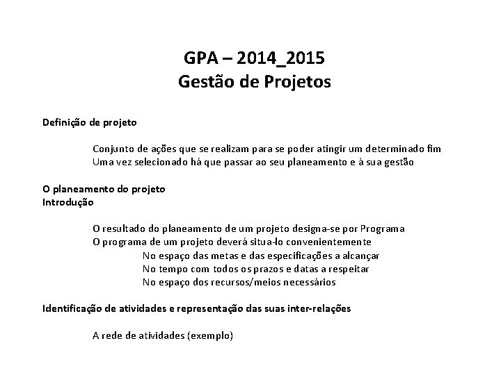 GPA – 2014_2015 Gestão de Projetos Definição de projeto Conjunto de ações que se
