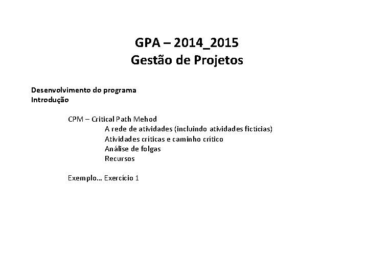 GPA – 2014_2015 Gestão de Projetos Desenvolvimento do programa Introdução CPM – Critical Path