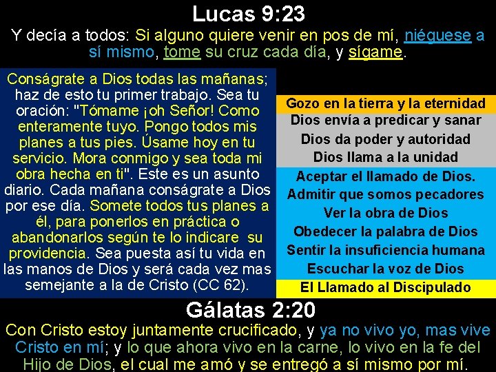 Lucas 9: 23 Y decía a todos: Si alguno quiere venir en pos de