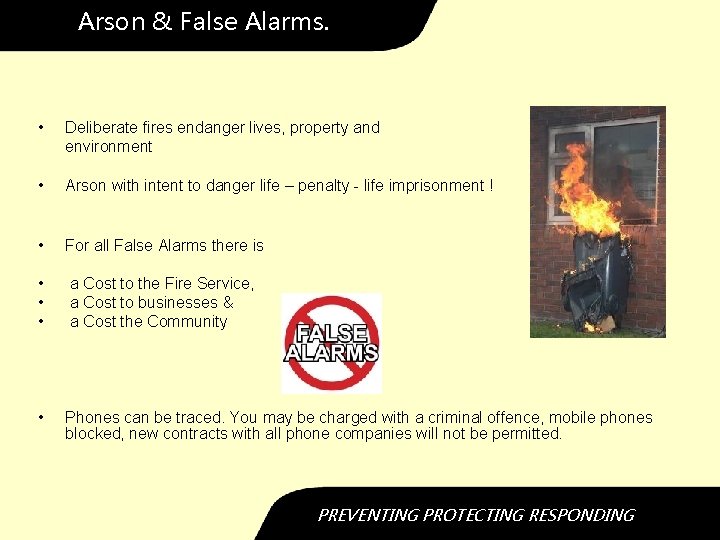 Arson & False Alarms. • Deliberate fires endanger lives, property and environment • Arson