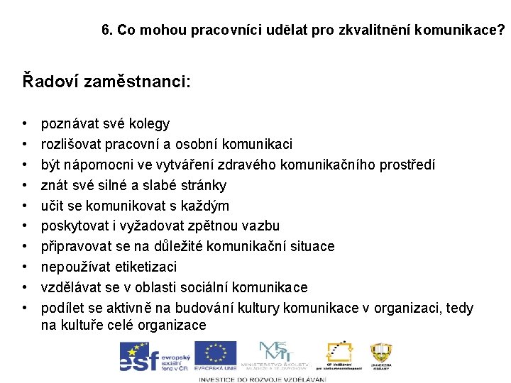 6. Co mohou pracovníci udělat pro zkvalitnění komunikace? Řadoví zaměstnanci: • • • poznávat