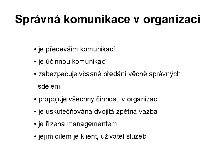 Správná komunikace v organizaci • je především komunikací • je účinnou komunikací • zabezpečuje