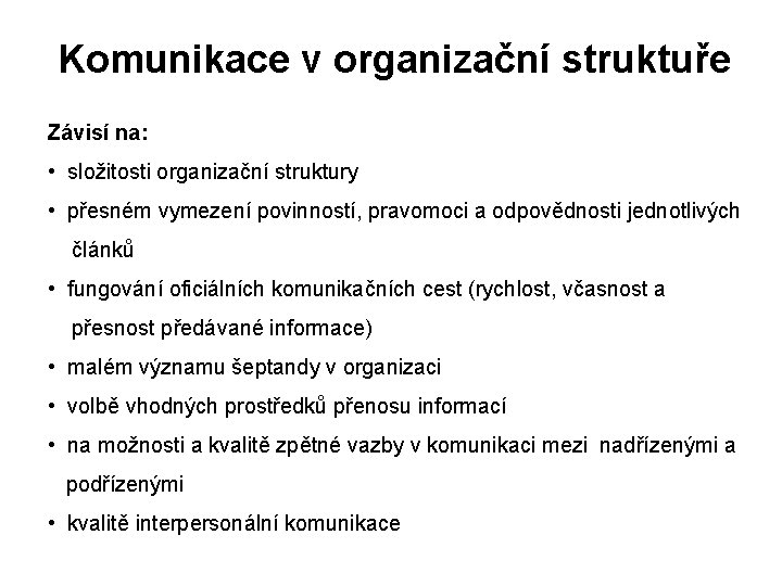 Komunikace v organizační struktuře Závisí na: • složitosti organizační struktury • přesném vymezení povinností,