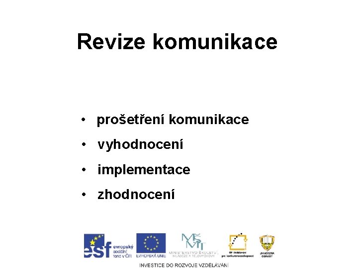 Revize komunikace • prošetření komunikace • vyhodnocení • implementace • zhodnocení 