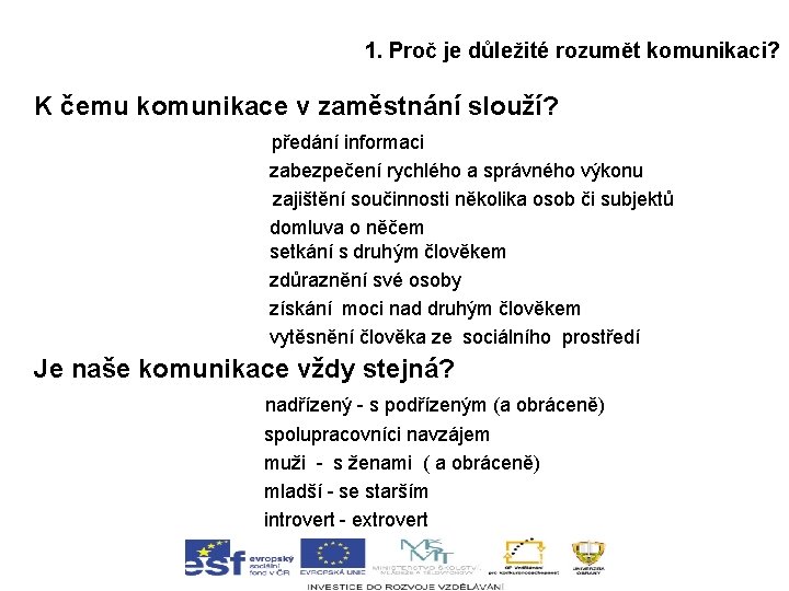 1. Proč je důležité rozumět komunikaci? K čemu komunikace v zaměstnání slouží? předání informaci