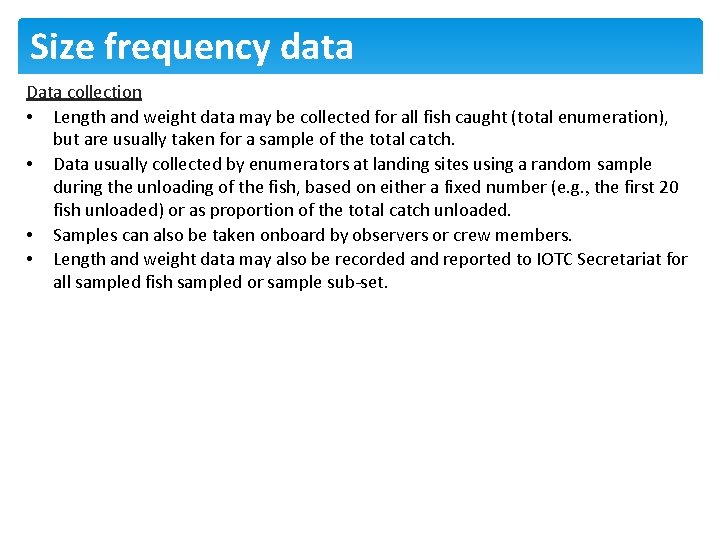 Size frequency data Data collection • Length and weight data may be collected for