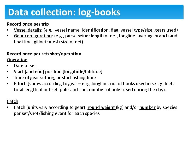 Data collection: log-books Record once per trip • Vessel details: (e. g. , vessel