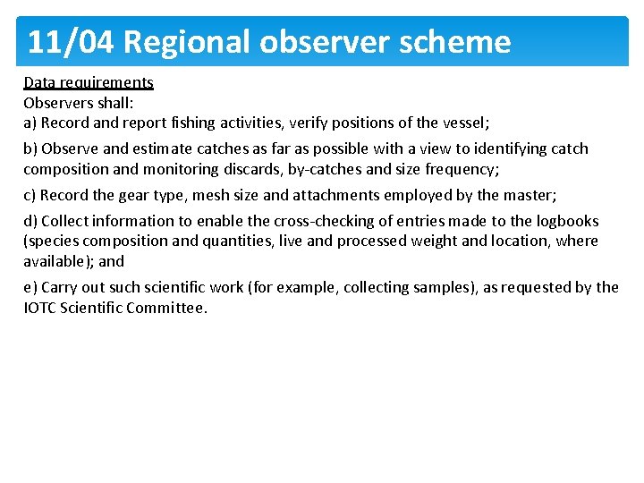 11/04 Regional observer scheme Data requirements Observers shall: a) Record and report fishing activities,