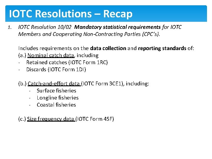 IOTC Resolutions – Recap 1. IOTC Resolution 10/02 Mandatory statistical requirements for IOTC Members