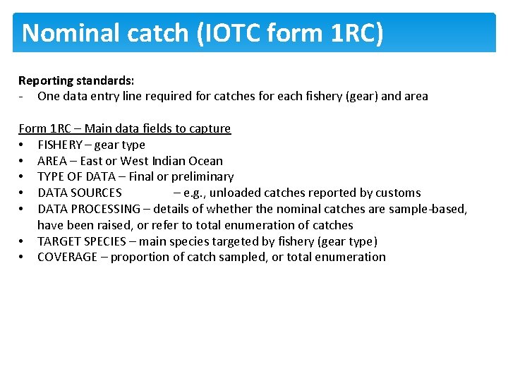 Nominal catch (IOTC form 1 RC) Reporting standards: - One data entry line required