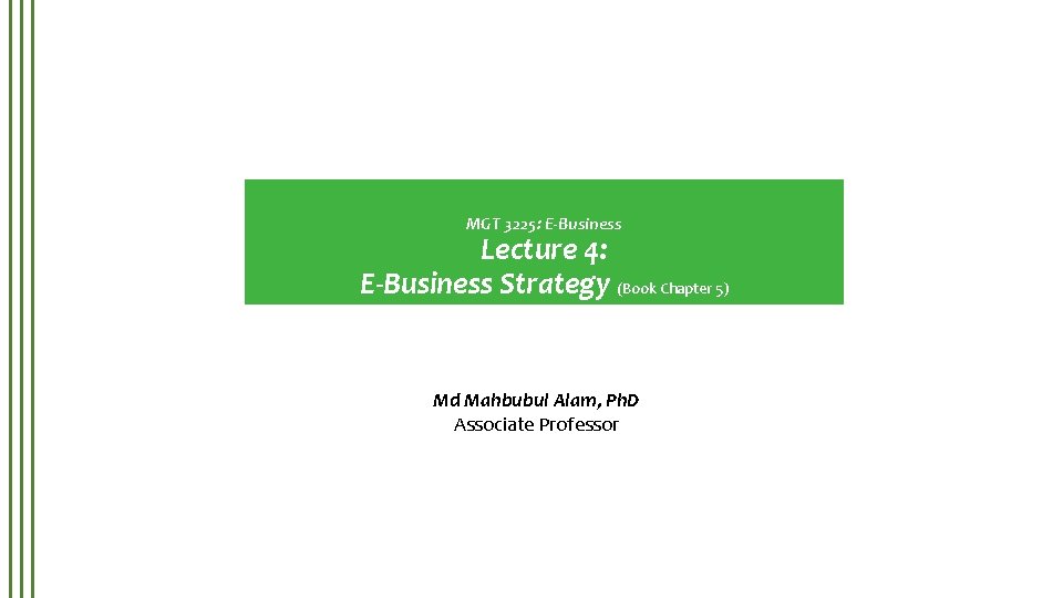 MGT 3225: E-Business Lecture 4: E-Business Strategy (Book Chapter 5) Md Mahbubul Alam, Ph.