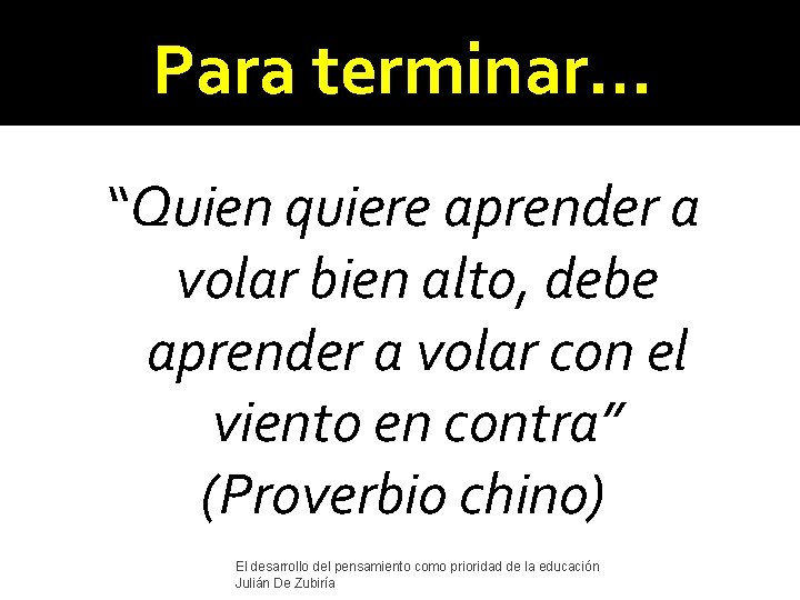 Para terminar… “Quien quiere aprender a volar bien alto, debe aprender a volar con