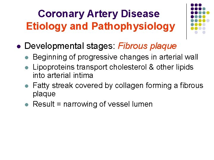 Coronary Artery Disease Etiology and Pathophysiology l Developmental stages: Fibrous plaque l l Beginning