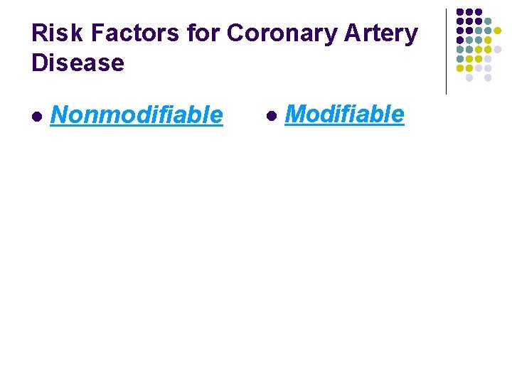 Risk Factors for Coronary Artery Disease l Nonmodifiable l Modifiable 