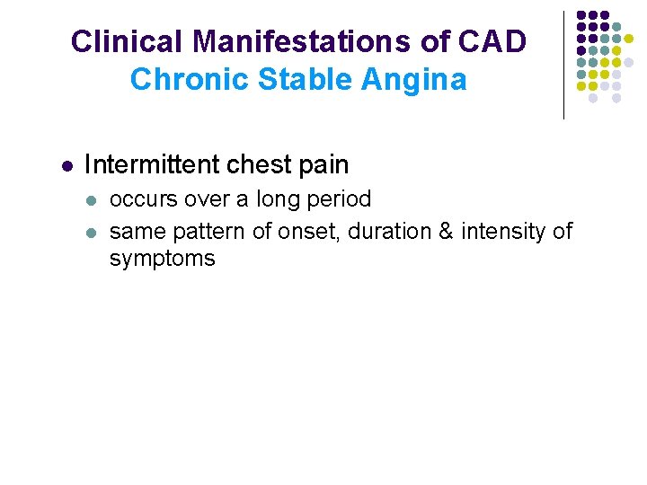 Clinical Manifestations of CAD Chronic Stable Angina l Intermittent chest pain l l occurs