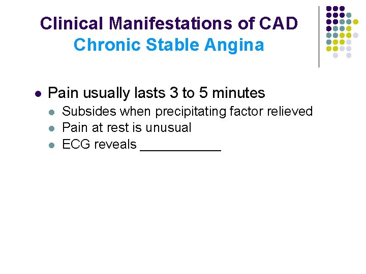 Clinical Manifestations of CAD Chronic Stable Angina l Pain usually lasts 3 to 5