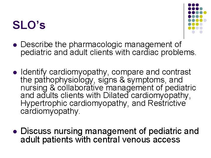 SLO’s l Describe the pharmacologic management of pediatric and adult clients with cardiac problems.