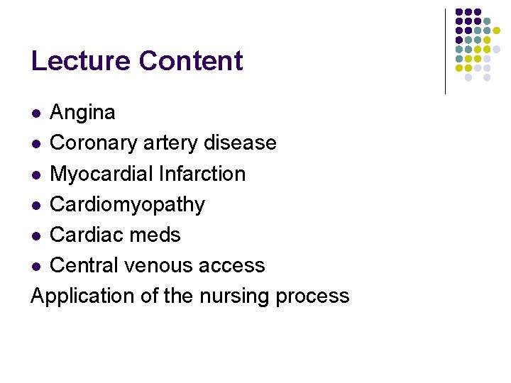 Lecture Content Angina l Coronary artery disease l Myocardial Infarction l Cardiomyopathy l Cardiac