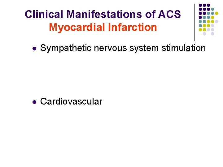 Clinical Manifestations of ACS Myocardial Infarction l Sympathetic nervous system stimulation l Cardiovascular 