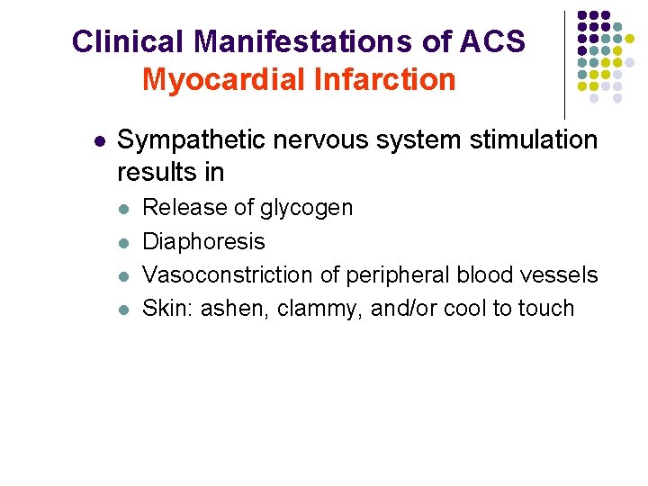 Clinical Manifestations of ACS Myocardial Infarction l Sympathetic nervous system stimulation results in l Clinical Manifestations of ACS Myocardial Infarction l Sympathetic nervous system stimulation results in l